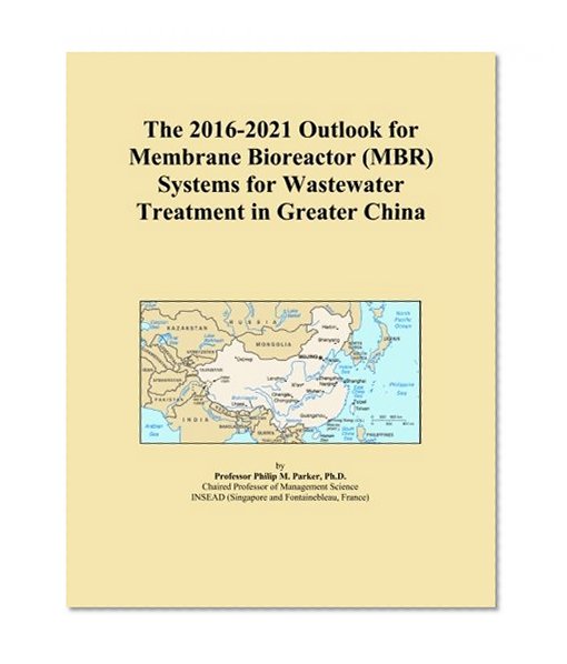 The 2016-2021 Outlook for Membrane Bioreactor (MBR) Systems for Wastewater Treatment in Greater China