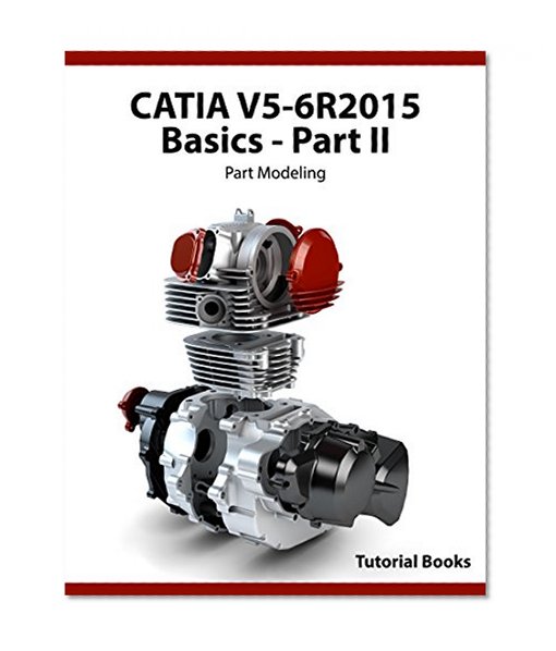 CATIA V5-6R2015 Basics Part II: Part Modeling