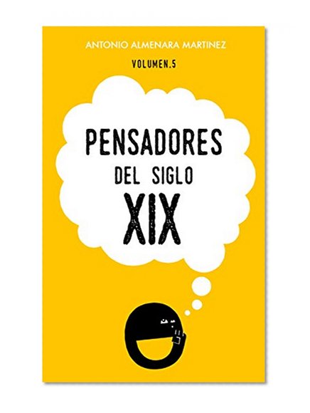 Pensadores del siglo XIX: Historia de la Filosofia (Pensadores de la Humanidad nº 5) (Spanish Edition)