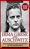 Irma Grese & Auschwitz: Holocaust and the Secrets of the The Blonde Beast (WW2, World War 2, D-Day, Hitler, Soldier Stories, Concentration Camps)