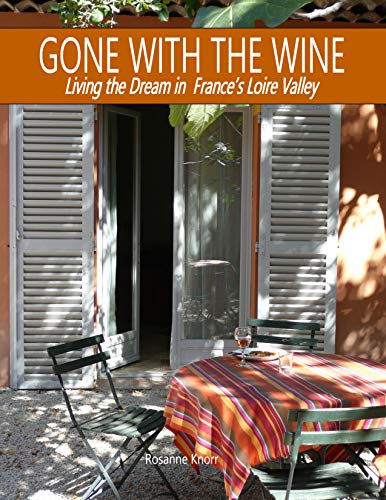 Book Cover Gone with the Wine: Living the Dream in France's Loire Valley