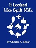 It Looked Like Spilt Milk [ It Looked Like Spilt Milk by Shaw, Charles G ( Author ) Hardcover Jan- 1947 ] Hardcover Jan- 01- 1947
