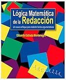 Lógica matemática de la redacción: Un nuevo enfoque para redactar textos argumentativos (Spanish Edition)