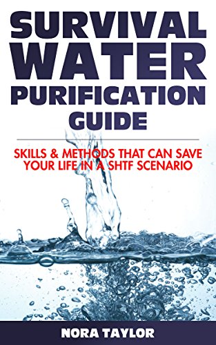 Survival Water Purification Guide: Skills And Methods That Can Save Your Life In A SHTF Scenario