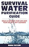 Survival Water Purification Guide: Skills And Methods That Can Save Your Life In A SHTF Scenario