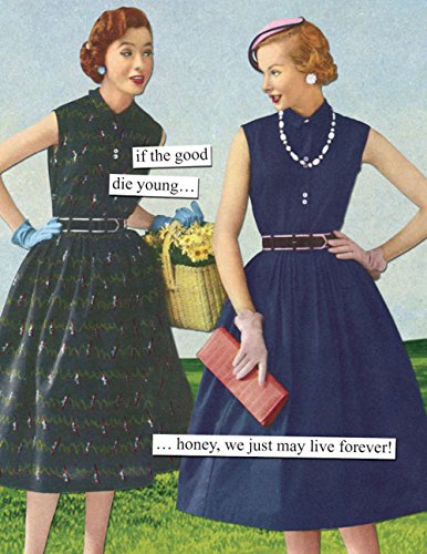 Anne Taintor Happy Birthday Greeting Card - We May Just Live Forever