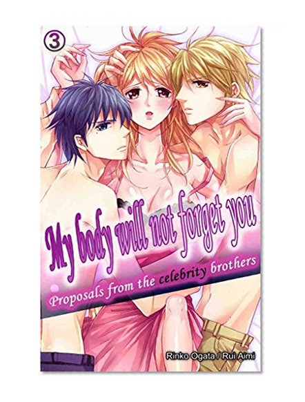 My body will not forget you Vol.3 (TL Manga): Proposals from the celebrity brothers