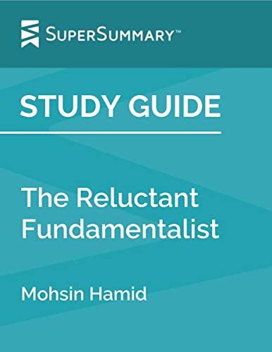 Study Guide: The Reluctant Fundamentalist by Mohsin Hamid (SuperSummary)
