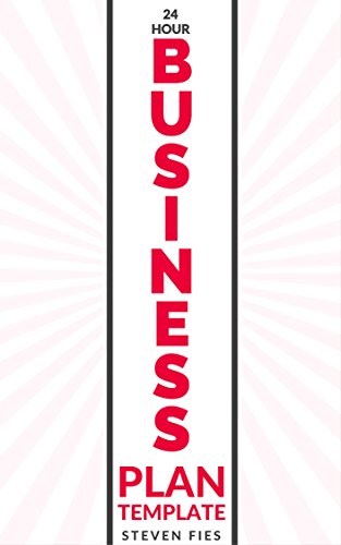 24 Hour Business Plan Template: How to Validate Your Startup Ideas and Plan Your Business Venture