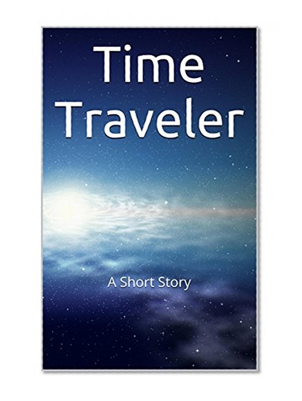 Time Traveler: A Short Story