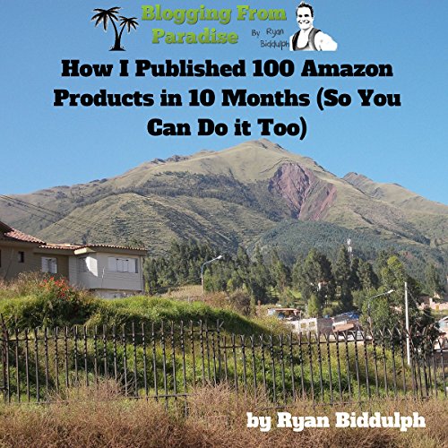 Book Cover How I Published 100 Amazon Products in 10 Months (So You Can Do it Too)