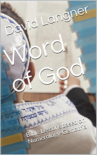 Word of God: Bible Lessons based on Numerology-Gematria (Bible Series Book 5)