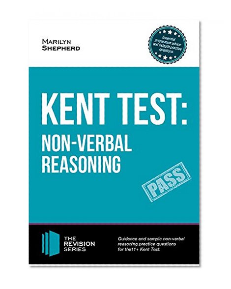 KENT TEST: Non-Verbal Reasoning - Guidance and Sample questions and answers for the 11+ Non-Verbal Reasoning Kent Test (Revision Series) (The Revision Series)