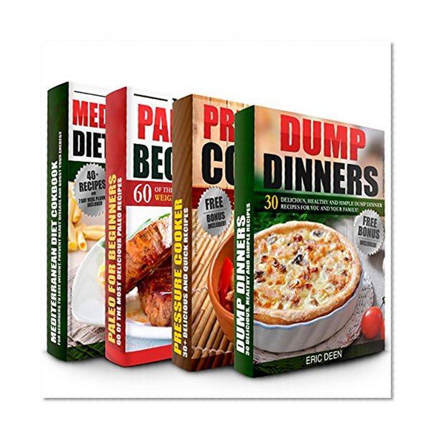 Dump Dinners: Pressure Cooker Cookbook, Paleo Diet and Mediterranean Diet Box Set: 150+ Of The Most Delicious and Healthy Recipes You Need To Know (Dump Dinners, Dump Dinners Cookbook, Slow Cooker)