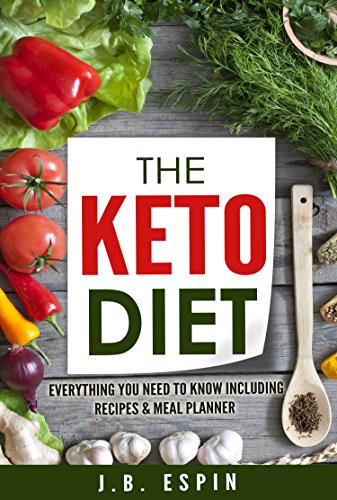 Keto Diet: Keto Diet, Everything You Need To Know (ketogenic diet, ketogenic, ketogenic cookbook, ketogenic diet for weight loss, ketogenic diet for beginners, ketosis)
