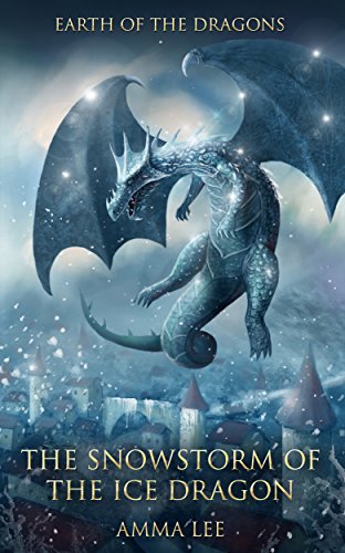Children's Book : Earth of the Dragons (3): The Snowstorm of the Ice Dragon, (Dragonlance, Dragon series, Dragon books for kids ages 9 12, Friendship, Adventure, Fantasy)