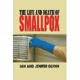 The Life and Death of Smallpox [HARDCOVER] [2004] [By Ian Glynn]