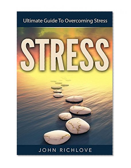 Stress: Ultimate Guide To Overcoming Stress (coping with stress course, stress game, stress management for life a research based experiential approach)
