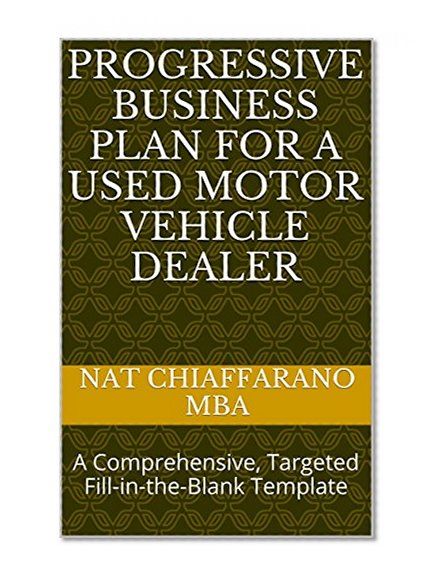 Progressive Business Plan for a Used Motor Vehicle Dealer: A Comprehensive, Targeted Fill-in-the-Blank Template