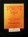 FRICK COMPANY. Manufacturers "Eclipse" Traction and Portable Engines, Threshers, Saw Mills, Small Stationary Engines and Steam Boilers. General Catalogue. 1907.