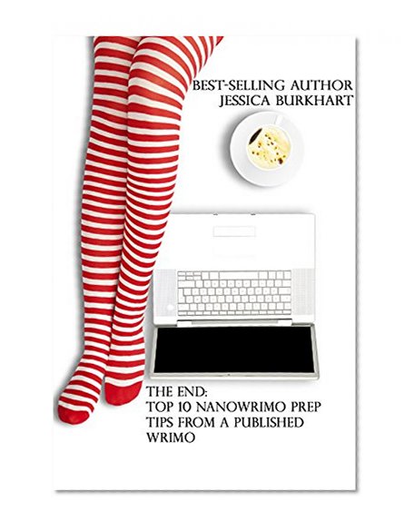 The End: Top 10 NaNoWriMo Prep Tips from a Published WriMo