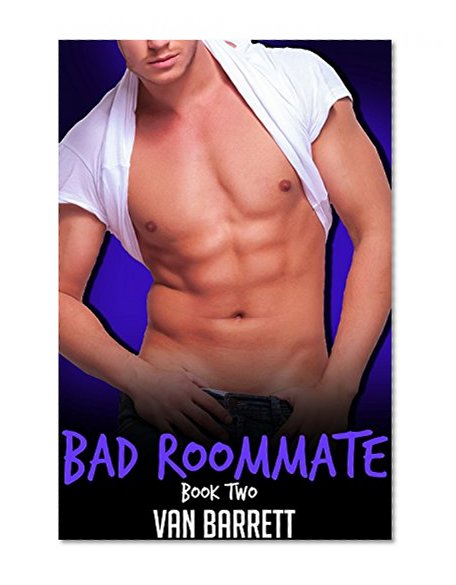Bad Roommate: Book Two (First Time Gay)