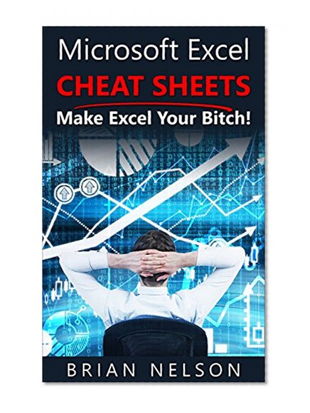 Microsoft Excel - Cheat Sheets: Make Excel Your Bitch!