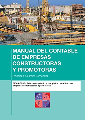 Manual del contable de empresas constructoras y promotoras. Seis supuestos prácticos completos resueltos (Spanish Edition)