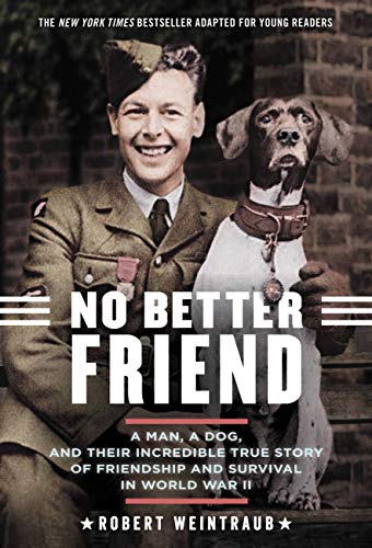 Book Cover No Better Friend: Young Readers Edition: A Man, a Dog, and Their Incredible True Story of Friendship and Survival in World War II