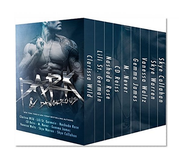 Dark & Dangerous - A Boxed Set of possessive alphas, sexy bad-boys, and savage heroes