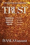 Trust: Mastering the Four Essential Trusts: Trust in Self, Trust in God, Trust in Others, Trust in Life