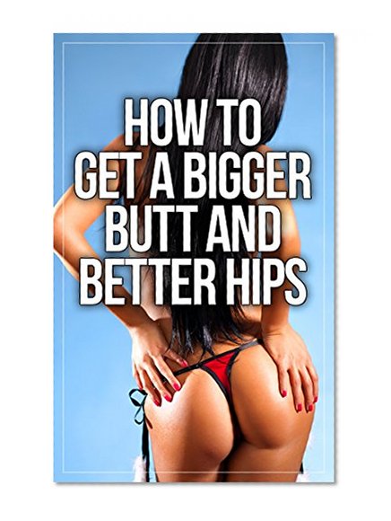 How to Get a Bigger Butt and Better Hips