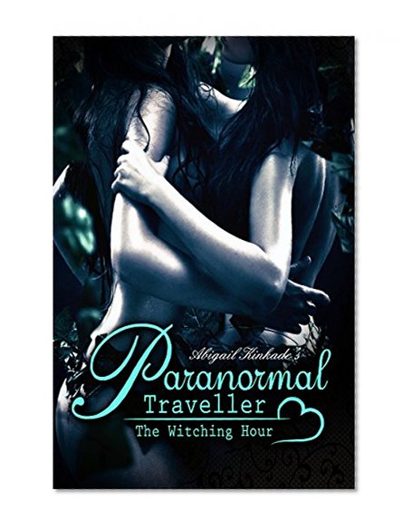 Romance: Paranormal Traveler - The Witching Hour (First Time Lesbian Romance Taboo New Adult Romance Short Story Series)(Young Adult Coming of Age Contemporary Epic Fantasy Teen Romance)