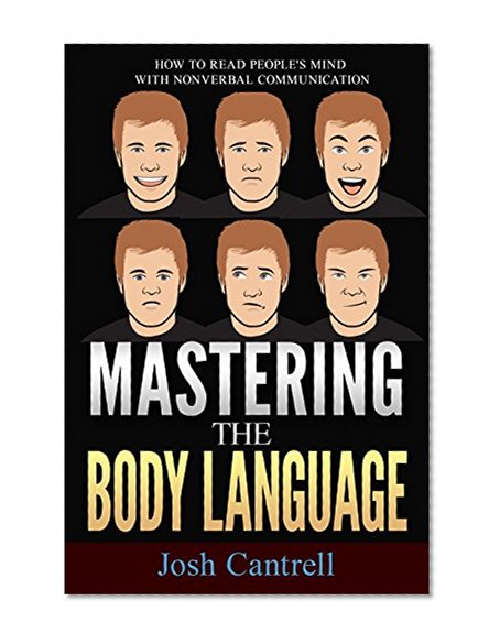 Mastering the Body Language: How to Read People's Mind with Nonverbal Communication