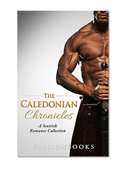 Scottish Romance: Complete Series : Caledonian Chronicles ( 4 Book Box Set Romance) (Boxed sets for Kindle Romance)