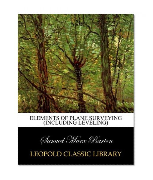 Elements of plane surveying (including leveling)