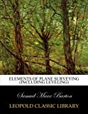 Elements of plane surveying (including leveling)