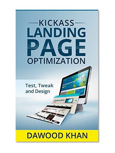 Kickass Landing Page Optimization - Design, Test & Tweak!