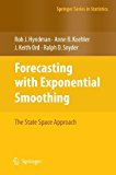 Forecasting with Exponential Smoothing: The State Space Approach (Springer Series in Statistics) by Hyndman, Rob, Koehler, Anne B., Ord, J. Keith, Snyder, Ralph D. (August 15, 2008) Paperback 2008