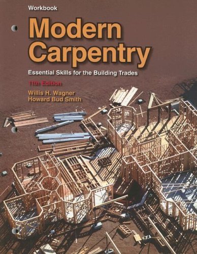 Modern Carpentry: Essential Skills for the Building Trade, Workbook by Wagner, Willis H., Smith, Howard Bud (August 29, 2007) Paperback