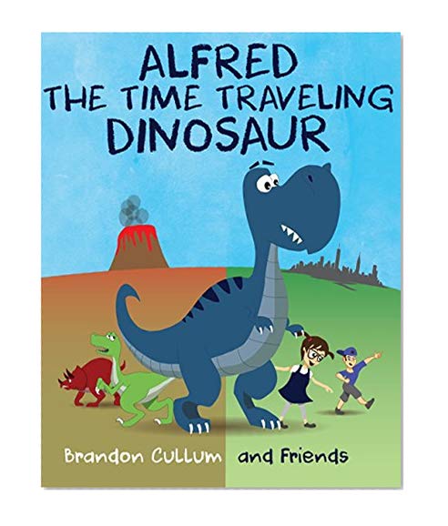 Book Cover Alfred the Time Traveling Dinosaur (Children's Picture Book) (Alfred the Dinosaur)