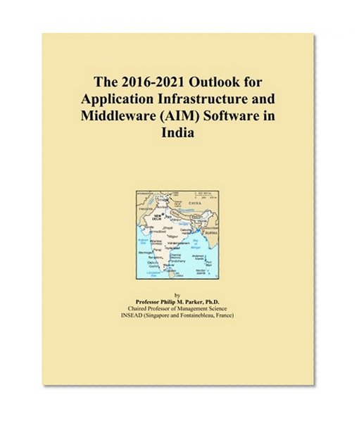 The 2016-2021 Outlook for Application Infrastructure and Middleware (AIM) Software in India