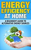 Energy Efficiency at Home: A Beginner’s Guide to Alternative Energy Sources