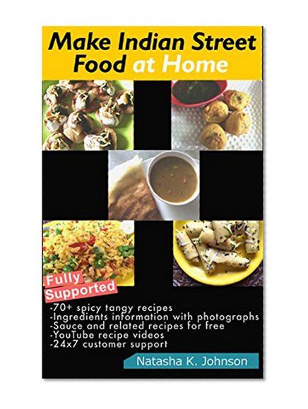 Make Indian Chaat at Home: Over 70 Simple Authentic Indian Street Food Recipes