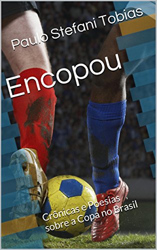 Encopou: Crônicas e Poesias sobre a Copa no Brasil (Portuguese Edition)