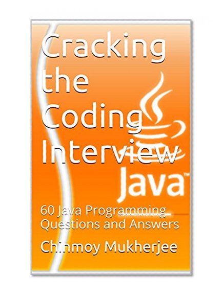 Cracking the Coding Interview: 60 Java Programming Questions and Answers