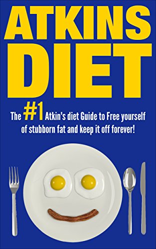 Atkins Diet:The 1# Atkins Diet Guide To Free Yourself of Stubborn Fat And Permanently Keep It Off!(FREE BONUS) (Low Carb Diets, Food Counters, Low Carb,Two-Hour Health, Fitness & Dieting Short Reads)