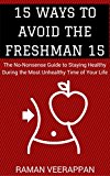 15 Ways to Avoid the Freshman 15: The No-Nonsense Guide to Staying Healthy During The Most Unhealthy Time of Your Life