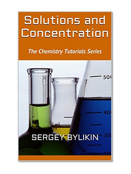 Solutions and Concentration (The Chemistry Tutorials Series)
