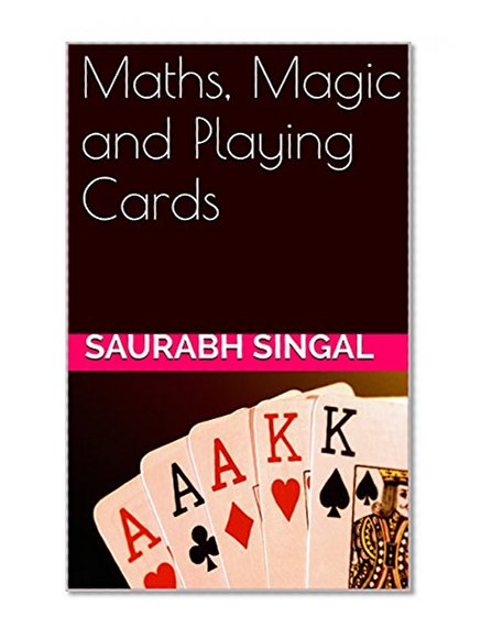Maths, Magic and Playing Cards (Fun with Mathematics Book 1)